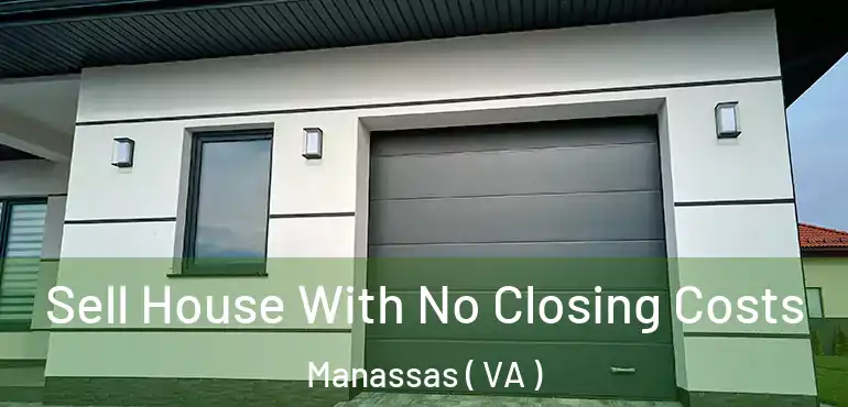  Sell House With No Closing Costs Manassas ( VA )