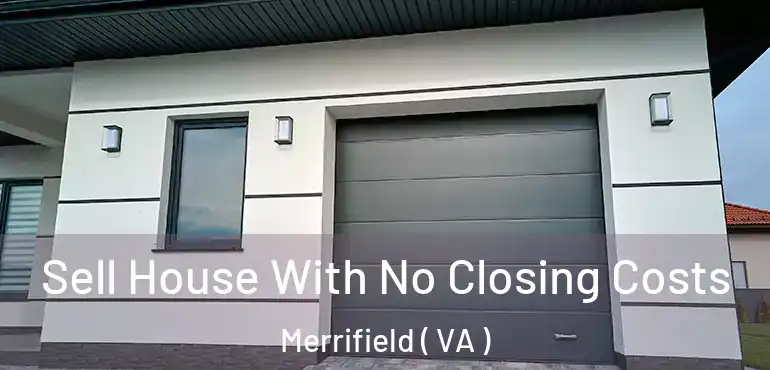  Sell House With No Closing Costs Merrifield ( VA )