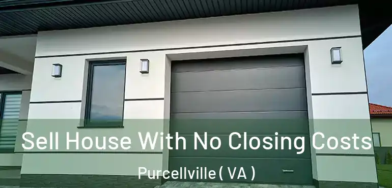  Sell House With No Closing Costs Purcellville ( VA )