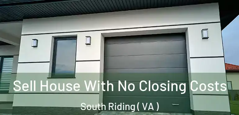  Sell House With No Closing Costs South Riding ( VA )