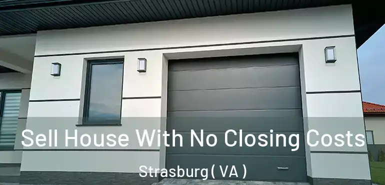  Sell House With No Closing Costs Strasburg ( VA )