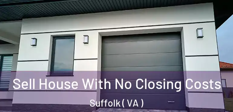 Sell House With No Closing Costs Suffolk ( VA )