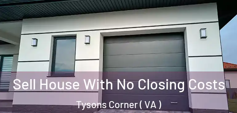  Sell House With No Closing Costs Tysons Corner ( VA )