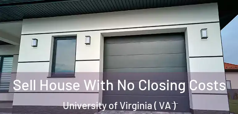  Sell House With No Closing Costs University of Virginia ( VA )