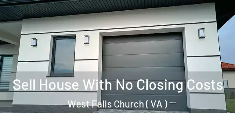  Sell House With No Closing Costs West Falls Church ( VA )