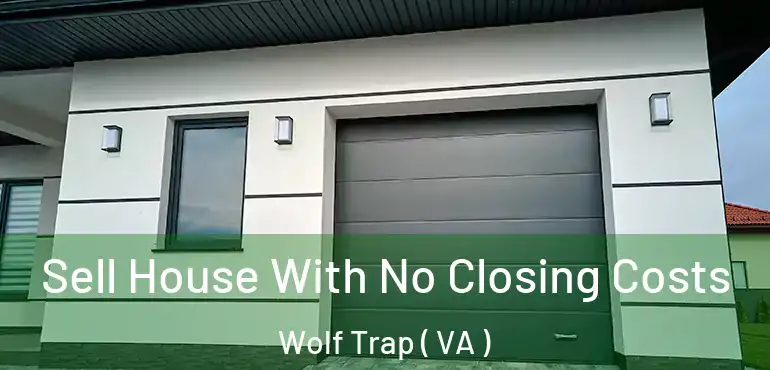  Sell House With No Closing Costs Wolf Trap ( VA )