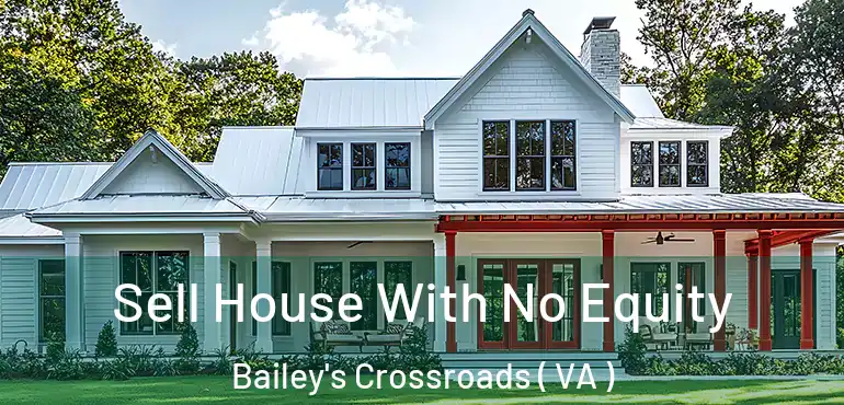 Sell House With No Equity Bailey's Crossroads ( VA )
