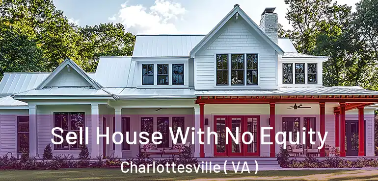  Sell House With No Equity Charlottesville ( VA )