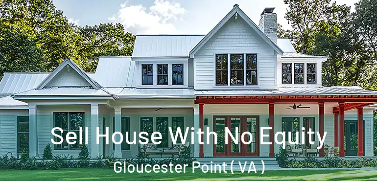  Sell House With No Equity Gloucester Point ( VA )