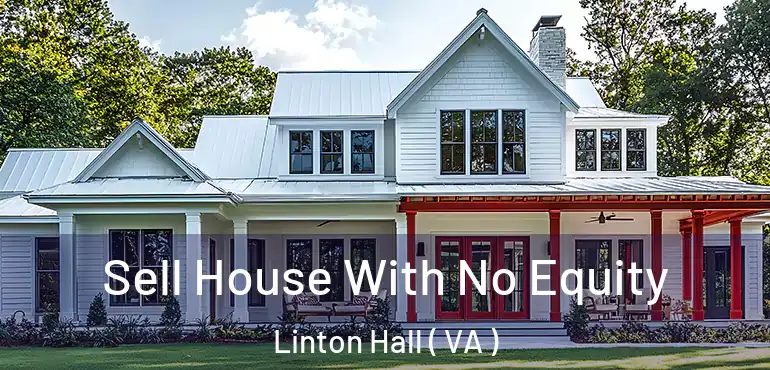  Sell House With No Equity Linton Hall ( VA )