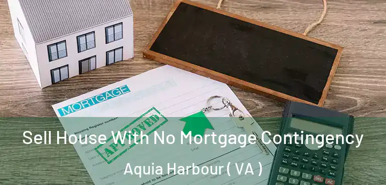  Sell House With No Mortgage Contingency Aquia Harbour ( VA )