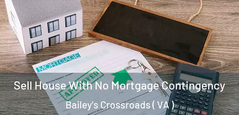  Sell House With No Mortgage Contingency Bailey's Crossroads ( VA )