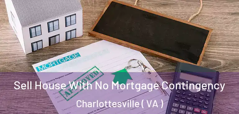  Sell House With No Mortgage Contingency Charlottesville ( VA )