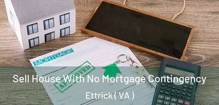  Sell House With No Mortgage Contingency Ettrick ( VA )
