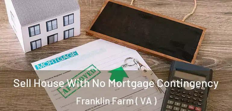  Sell House With No Mortgage Contingency Franklin Farm ( VA )