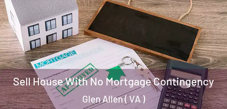  Sell House With No Mortgage Contingency Glen Allen ( VA )