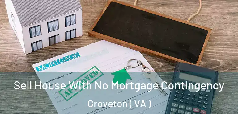 Sell House With No Mortgage Contingency Groveton ( VA )