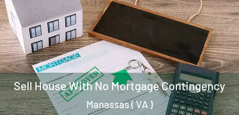  Sell House With No Mortgage Contingency Manassas ( VA )