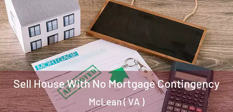  Sell House With No Mortgage Contingency McLean ( VA )