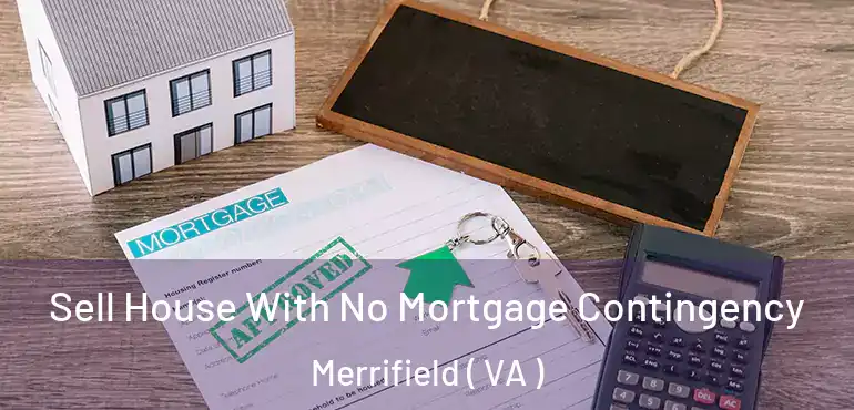  Sell House With No Mortgage Contingency Merrifield ( VA )