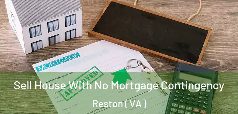  Sell House With No Mortgage Contingency Reston ( VA )