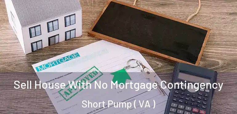  Sell House With No Mortgage Contingency Short Pump ( VA )