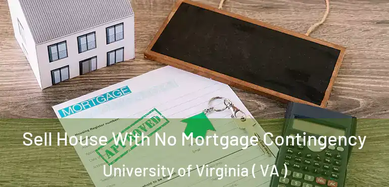  Sell House With No Mortgage Contingency University of Virginia ( VA )