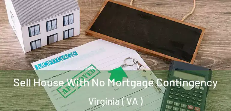  Sell House With No Mortgage Contingency Virginia ( VA )