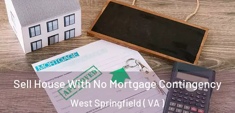  Sell House With No Mortgage Contingency West Springfield ( VA )