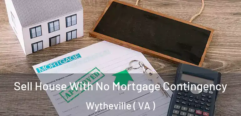  Sell House With No Mortgage Contingency Wytheville ( VA )