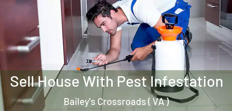  Sell House With Pest Infestation Bailey's Crossroads ( VA )