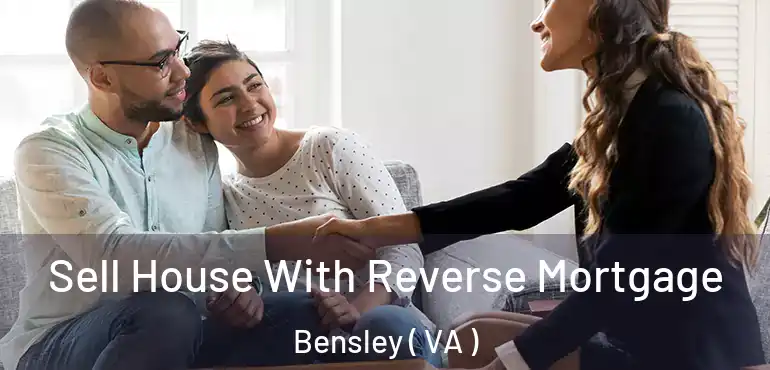  Sell House With Reverse Mortgage Bensley ( VA )