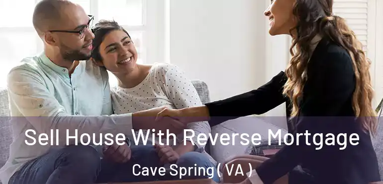 Sell House With Reverse Mortgage Cave Spring ( VA )