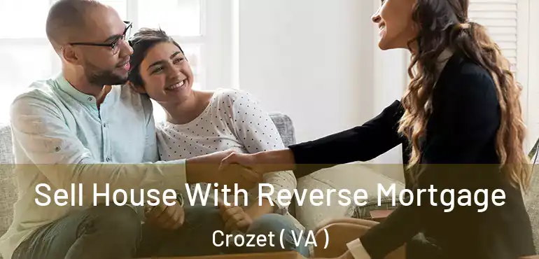  Sell House With Reverse Mortgage Crozet ( VA )