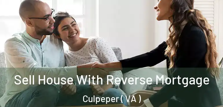  Sell House With Reverse Mortgage Culpeper ( VA )
