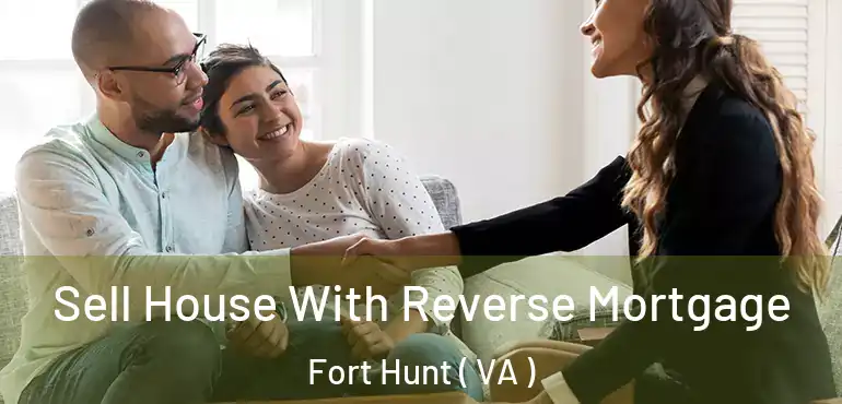  Sell House With Reverse Mortgage Fort Hunt ( VA )