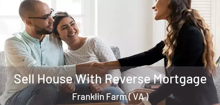  Sell House With Reverse Mortgage Franklin Farm ( VA )