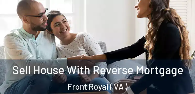  Sell House With Reverse Mortgage Front Royal ( VA )
