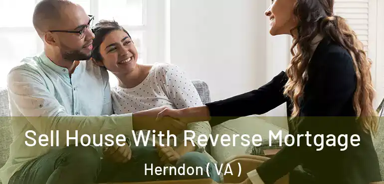  Sell House With Reverse Mortgage Herndon ( VA )
