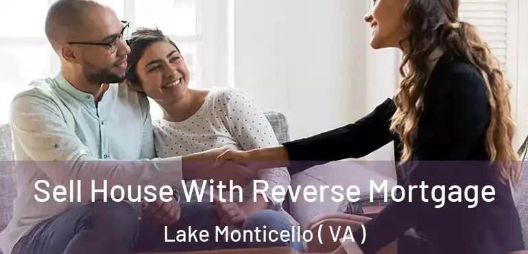  Sell House With Reverse Mortgage Lake Monticello ( VA )