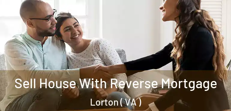  Sell House With Reverse Mortgage Lorton ( VA )