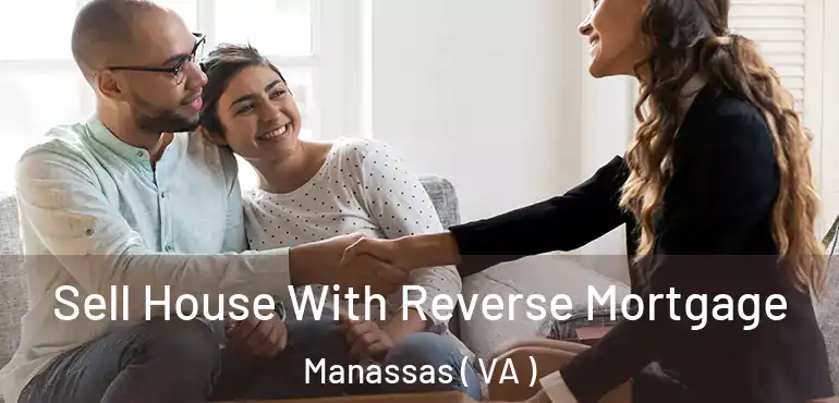  Sell House With Reverse Mortgage Manassas ( VA )