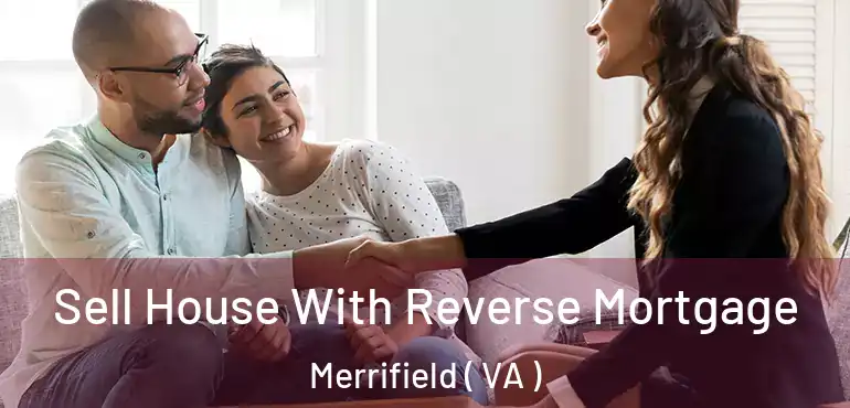  Sell House With Reverse Mortgage Merrifield ( VA )