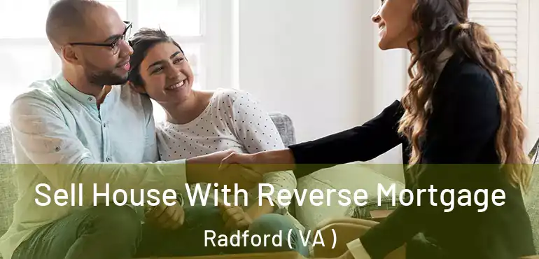  Sell House With Reverse Mortgage Radford ( VA )