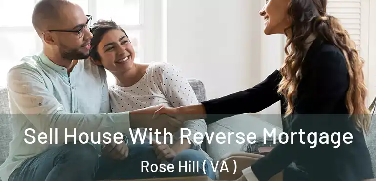 Sell House With Reverse Mortgage Rose Hill ( VA )