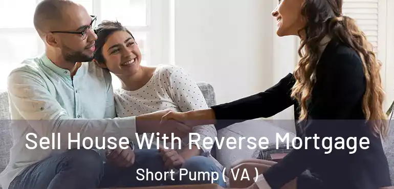  Sell House With Reverse Mortgage Short Pump ( VA )