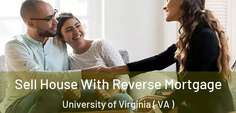  Sell House With Reverse Mortgage University of Virginia ( VA )