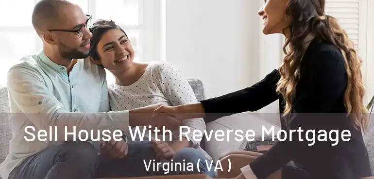  Sell House With Reverse Mortgage Virginia ( VA )