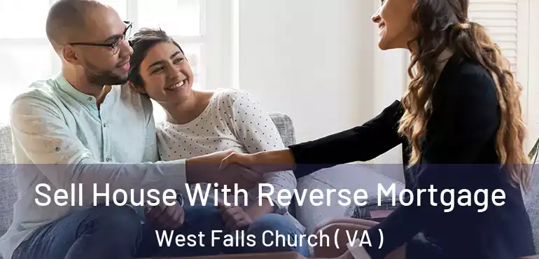  Sell House With Reverse Mortgage West Falls Church ( VA )