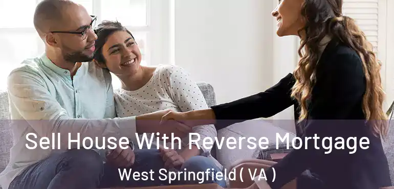 Sell House With Reverse Mortgage West Springfield ( VA )